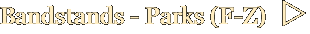 Bandstands - Parks (F-Z) 
